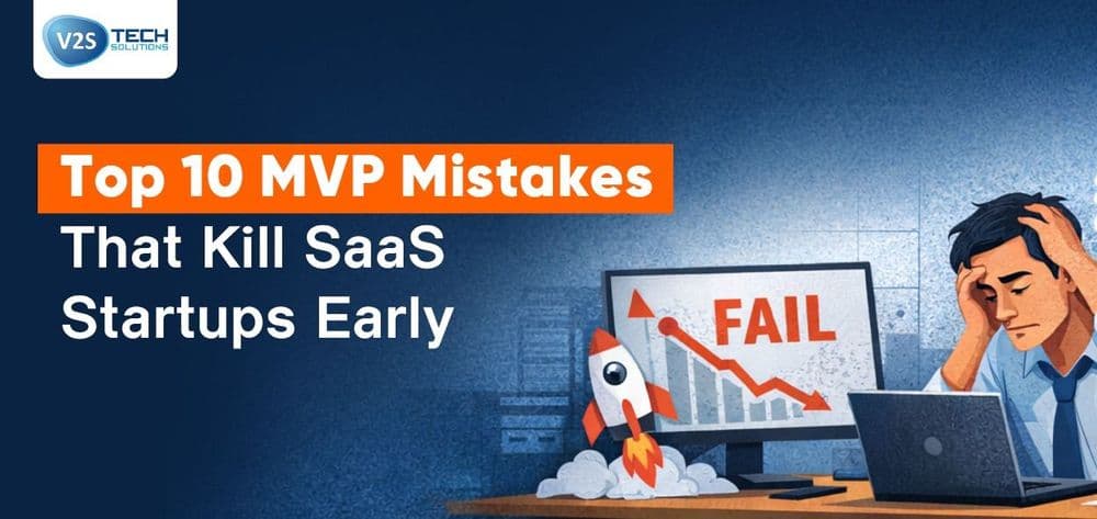 Top 10 MVP Mistakes That Kill SaaS Startups Early